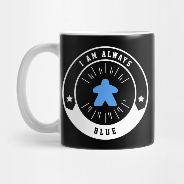 I Am Always Blue Meeple - Board Games and Meeples Addict by pixeptional